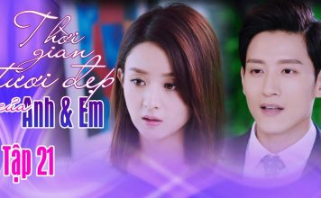 Thời gian tươi đẹp của anh và em tập 21