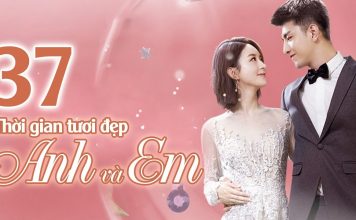 Thời gian tươi đẹp của anh và em tập 37