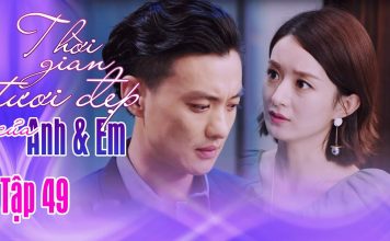 Thời gian tươi đẹp của anh và em tập 49